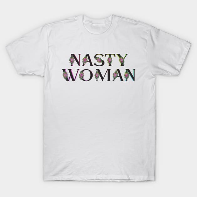 Nasty Woman Flowers T-Shirt by HeyListen